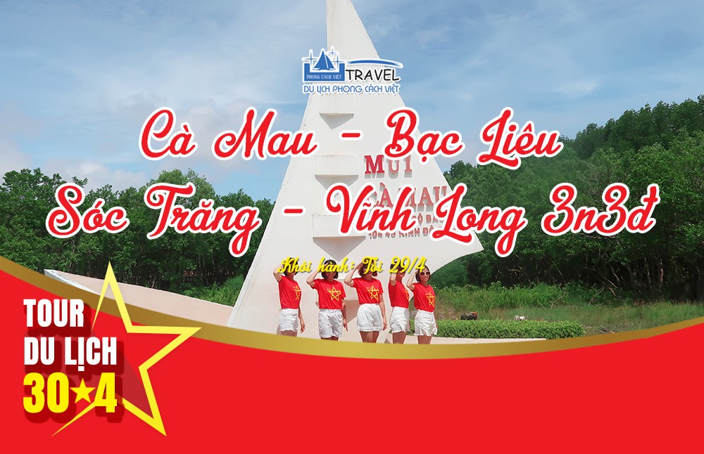 TOUR CÀ MAU – BẠC LIÊU – SÓC TRĂNG – VĨNH LONG 3N3Đ LỄ 30/4