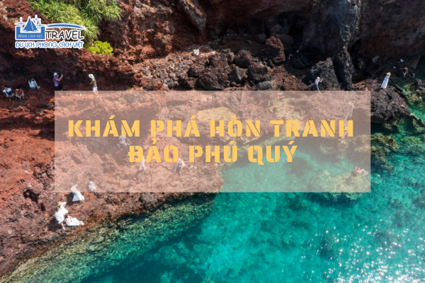 https://phongcachviettravel.vn/kham-pha-ve-dep-cua-hon-tranh-dao-phu-quy/