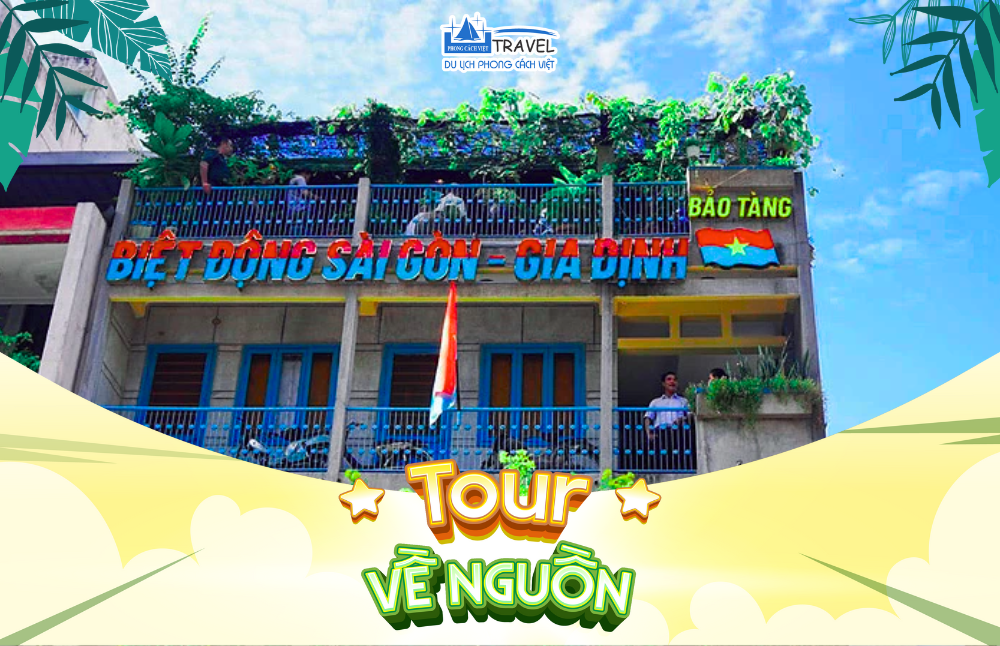 TOUR VỀ NGUỒN BIỆT ĐỘNG SÀI GÒN 1 NGÀY
