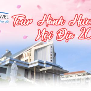 TOUR HÀNH HƯƠNG 2025: CHA DIỆP MẸ NAM HẢI 1N1Đ