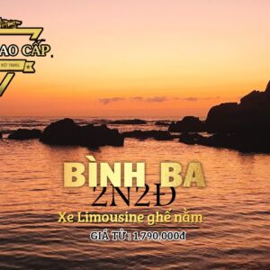 TOUR DU LỊCH CAO CẤP BÌNH BA 2N2Đ ĐI BẰNG XE LIMOUSINE VIP