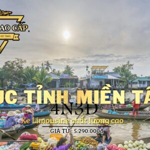 TOUR CAO CẤP LỤC TỈNH MIỀN TÂY 4N3Đ BẰNG XE LIMOUSINE VIP