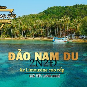 TOUR DU LỊCH CAO CẤP ĐẢO NAM DU-TÀU TRƯA 2N2Đ ĐI BẰNG XE LIMOUSINE VIP