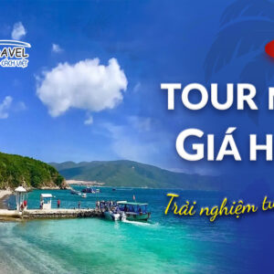 TOUR SIÊU TIẾT KIỆM - KICK OFF : NHA TRANG - BÃI TIÊN - 3 ĐẢO 3N3Đ