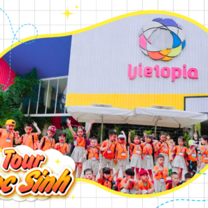 TOUR HỌC SINH TRẢI NGHIỆM KỸ NĂNG VIETOPIA 1 NGÀY